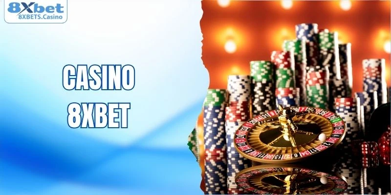 Casino 8XBET được nhiều thành viên yêu thích
