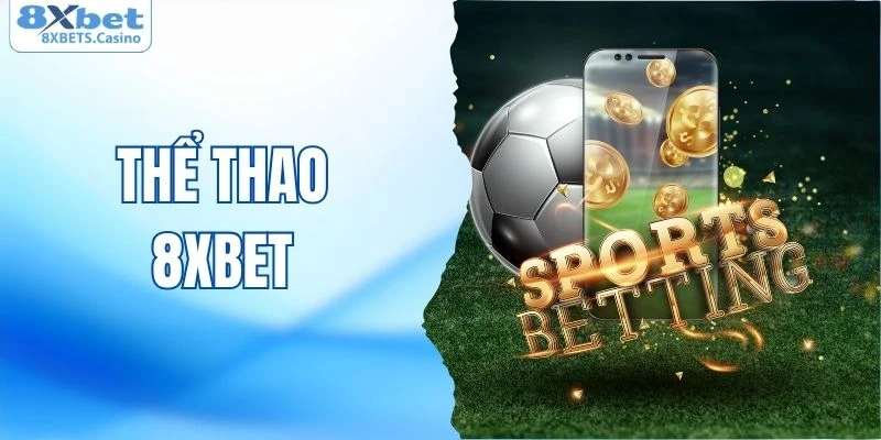Tổng quan về chuyên mục thể thao 8XBET